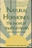 Natural hormones;: The secret of youthful health