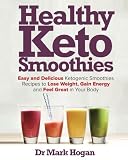 Healthy Keto Smoothies: Easy and Delicious Ketogenic Smoothies Recipes to Lose Weight, Gain Energy a
