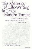 The Rhetorics of Life-Writing in Early Modern Europe : Forms of Biography from Cassandra Fedele to Louis XIV, , 0472105914