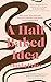 A Half Baked Idea: How Grief, Love and Cake Took Me From the Courtroom to Le Cordon Bleu by