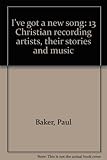 I've got a new song: 13 Christian recording artists, their stories and music by