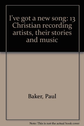 I've got a new song: 13 Christian recording artists, their stories and music by Paul Baker (Perfect Paperback)