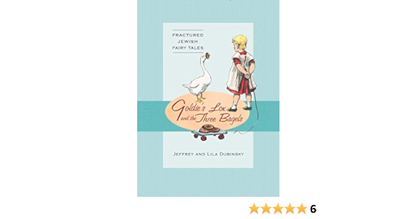Goldie S Lox And The Three Bagels Fractured Jewish Fairy Tales Kindle Edition By Dubinsky Jeffrey Dubinsky Lila Humor Entertainment Kindle Ebooks Amazon Com