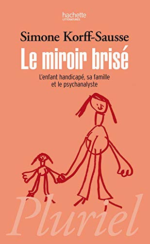 Amazon Fr Le Miroir Brise L Enfant Handicape Sa Famille Et Le Psychanalyste Korff Sausse Simone Livres