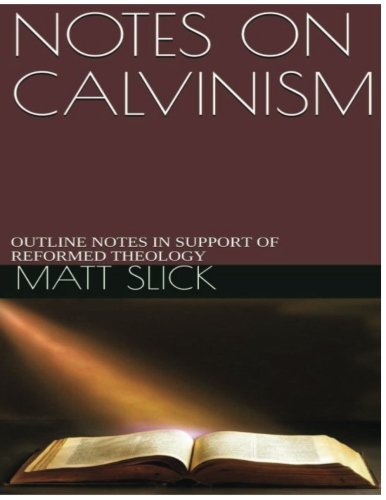 Outlines on Calvinism by Matt Slick
