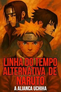 Livro Linha do tempo alternativa de Naruto: A Aliança Uchiha (Linha do tempo alternativa de Animes)