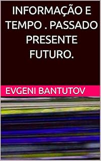 Livro INFORMAÇÃO E TEMPO . PASSADO PRESENTE FUTURO.