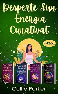 Livro Desperte sua energia curativat: Um santuário de autocuidado com Chakras, Cristais, Reiki e Cura pelo Som: 4 em 1!