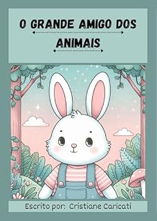 Livro O Grande Amigo dos Animais: Escrito por: Cristiane Caricati