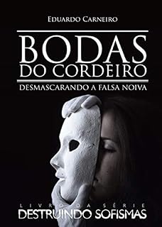 Livro Bodas do Cordeiro: Desmascarando a Falsa Noiva (Destruindo Sofismas Livro 2)