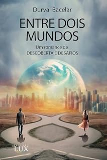 Livro ENTRE DOIS MUNDOS: Um romance de DESCOBERTA E DESAFIOS (DESTINOS CRUZADOS)