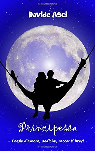 Principessa Poesie D Amore Dediche In Prosa E Due Racconti Italian Edition Asci Davide Saieva Valeria Amazon Com Books