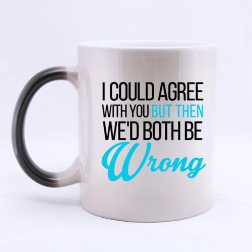 Magic Morphing Coffee Mugs or Tea Cup Cool Birthday/christmas Gifts for Men and Women Him and Her- I Could Agree with You but Then We'd Both Be Wrong