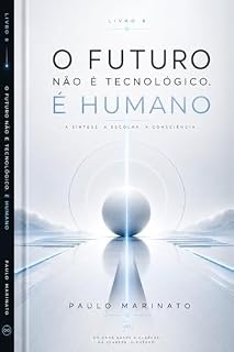 Livro O Futuro Não É Tecnológico. É Humano: Toda revolução tecnológica termina em uma decisão humana. (Tecnologia é Poder Livro 8)
