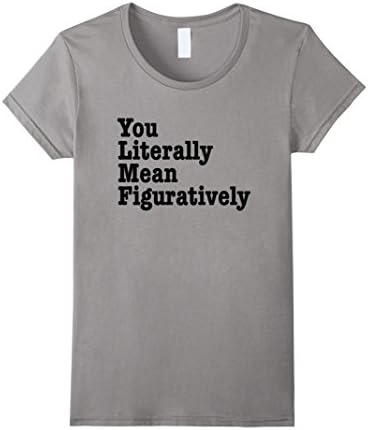 Women's You Literally Mean Figuratively Funny Grammar T-Shirt XL Slate