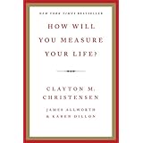 How Will You Measure Your Life?