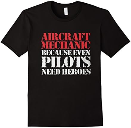 Men's Aircraft Mechanic because even Pilots need Heroes T-Shirt Large Black