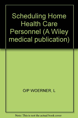 Scheduling Home Health Care Personnel (A Wiley medical publication)