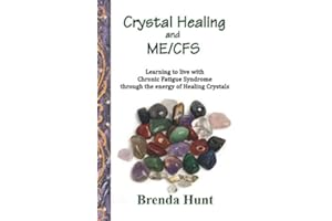 Crystal Healing and ME/CFS: Learning to live with Chronic Fatigue Syndrome through the energy of Healing Crystals