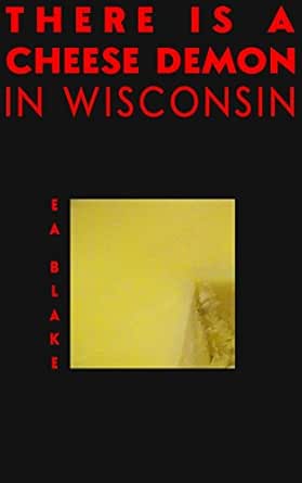 Amazon Com There Is A Cheese Demon In Wisconsin Ebook Blake E A Kindle Store
