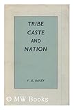 Tribe, Caste and Nation, Bailey, Frederick G., 0719002508