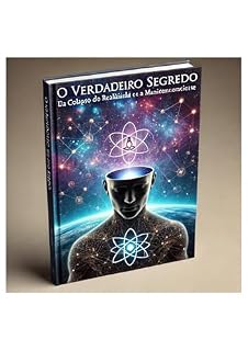 Livro O Verdadeiro Segredo: O Colapso da Realidade e a Manifestação Consciente