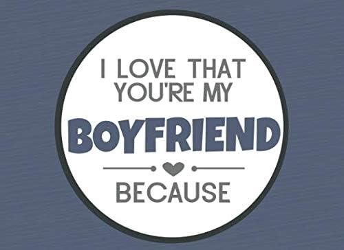 I Love That You're My Boyfriend Because: Prompted Fill In The Blank Book (I Love You Because Book)