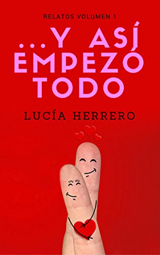 ...Y así empezó todo: Relatos. Volumen I (Spanish Edition) ...Y así empezó todo: Relatos. Volumen I (Spanish Edition)