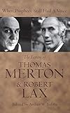 When Prophecy Still Had a Voice: The Letters of Thomas Merton and Robert Lax by Arthur W. Biddle
