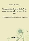 Comprendre le sens de la Vie, pour comprendre le sens de sa vie.: « S'élever spirituellement en co by Francis Bourcher