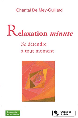 Relaxation minute: Se détendre à tout moment (Comprendre les personnes) (French Edition) by Chantal De Mey-Guillard