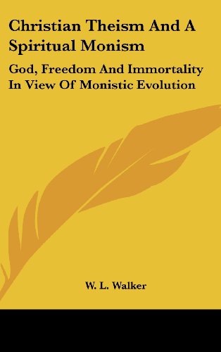 Christian Theism And A Spiritual Monism: God, Freedom And Immortality In View Of Monistic Evolution