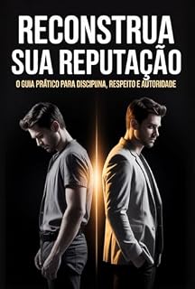 Livro Reconstrua Sua Reputação: O Guia Prático para Disciplina, Respeito e Autoridade na Vida Pessoa