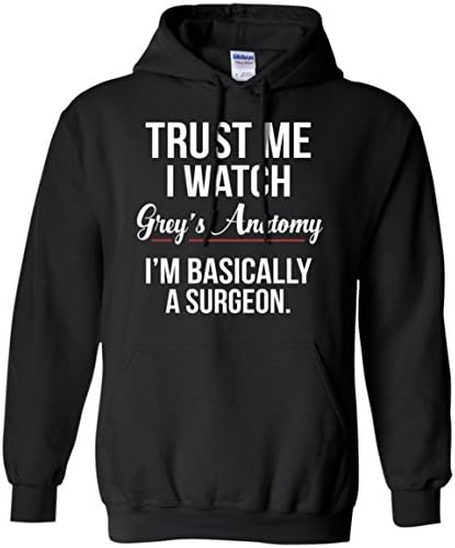 Trust Me I Watch Grey's Anatomy I'm basically a surgeon Pullover Hoodie