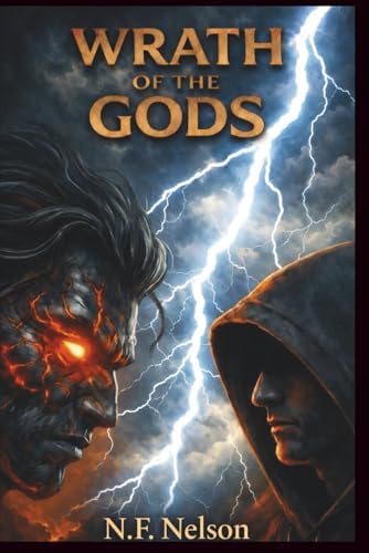 WRATH OF THE GODS: A Tale of Choice and Consequence: NELSON, N. F.