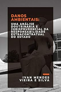 Livro DANOS AMBIENTAIS: UMA ANÁLISE DOUTRINÁRIA E JURISPRUDENCIAL DA RESPONSABILIDADE EXTRACONTRATUAL DO E