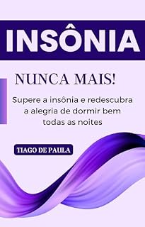 Livro INSÔNIA NUNCA MAIS: Supere a insônia e redescubra a alegria de dormir bem todas as noites