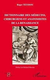 Dictionnaire des médecins, chirurgiens et anatomistes de la Renaissance
