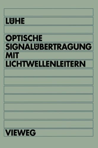 Optische Signalübertragung mit Lichtwellenleitern: Einführung in die physikalischen Grundlagen (Delaware Edition)