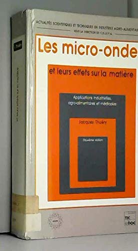 Les micro-ondes et leurs effets sur la matière: Applications industrielles, agro-alimentaires et médicales (Actualités scientifiques et techniques en industries agro-alimentaires) (French Edition) by Jacques Thuéry (Paperback)