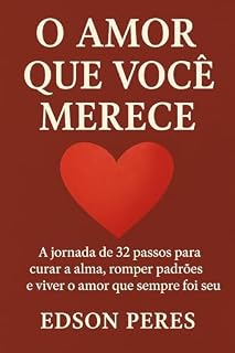 Livro O Amor Que Você Merece: A jornada de 32 passos para curar a alma, romper padrões e viver o amor que sempre foi seu