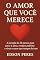 Livro O Amor Que Você Merece: A jornada de 32 passos para curar a alma, romper padrões e viver o amor que sempre foi seu
