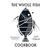 The Whole Fish Cookbook: New ways to cook, eat and think
