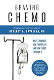 Braving Chemo: What to Expect, How to Prepare and How to Get Through It by Beverly A. Zavaleta MD
