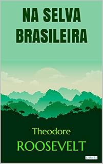 Livro Roosevelt: Na Selva Brasileira (Aventura Histórica)
