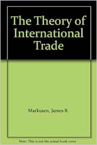 The Theory Of International Trade James R Markusen