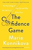 The Confidence Game: The Psychology of the Con and Why We Fall for It Every Time