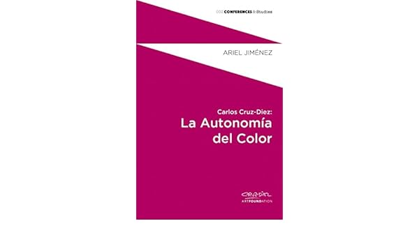 Carlos Cruz Diez La Autonomía Del Color Conferences -