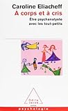 A corps et à cris : être psychanalyste avec les tout-petits by