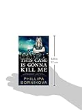 Front cover for the book This Case Is Gonna Kill Me by Phillipa Bornikova